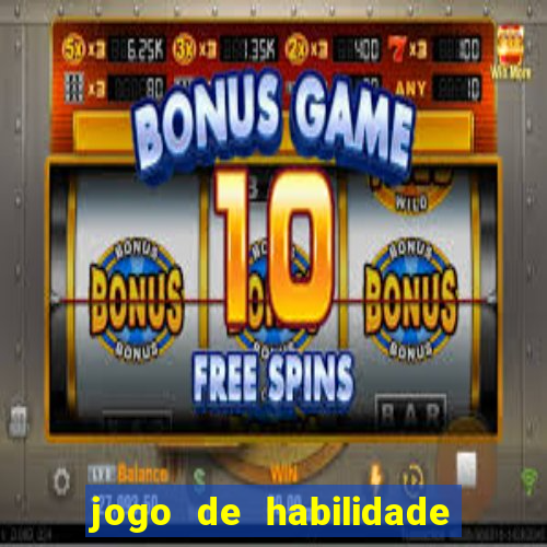 jogo de habilidade para ganhar dinheiro